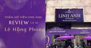 Review Thẩm Mỹ Linh Anh cơ sở Lê Hồng Phong