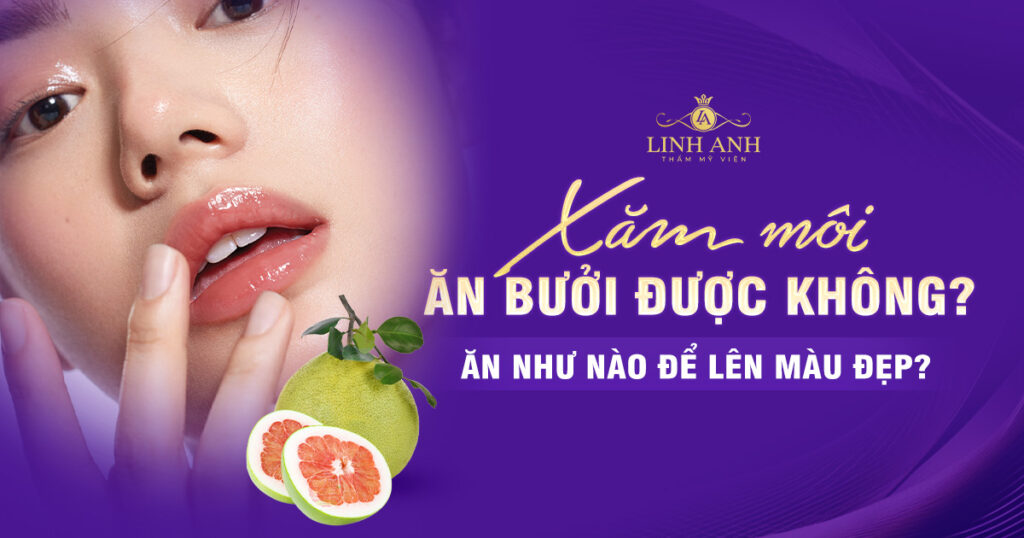 Phun xăm môi ăn bưởi được không