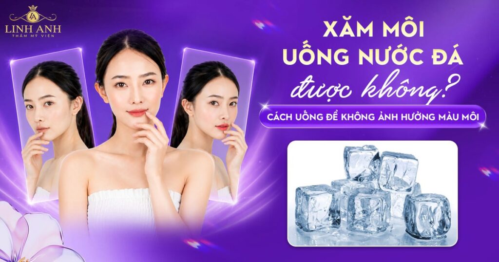 Phun xăm môi uống nước đá được không