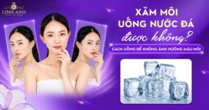 Phun xăm môi uống nước đá được không