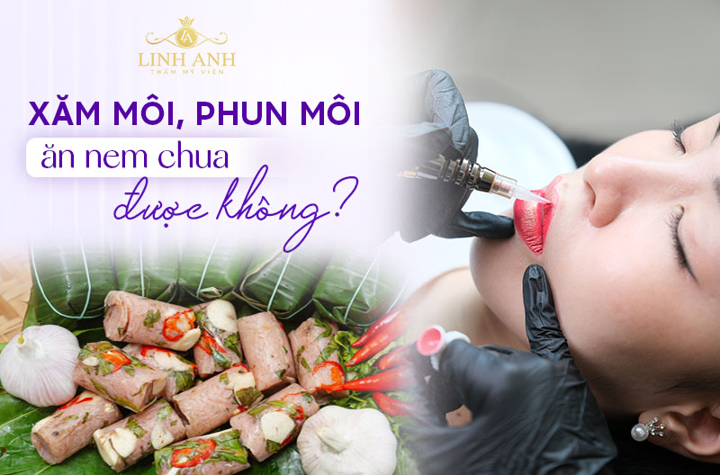 Xăm môi ăn nem chua được không
