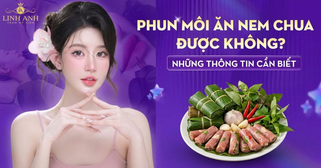 Phun xăm môi ăn nem chua được không