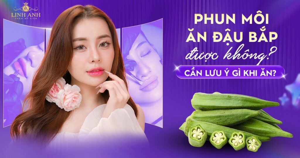 Phun xăm môi ăn đậu bắp được không