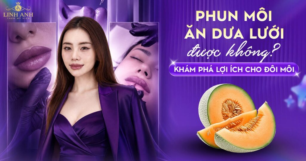 Phun xăm môi ăn dưa lưới được không