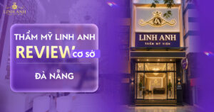 Review thẩm mỹ Linh Anh Đà Nắng