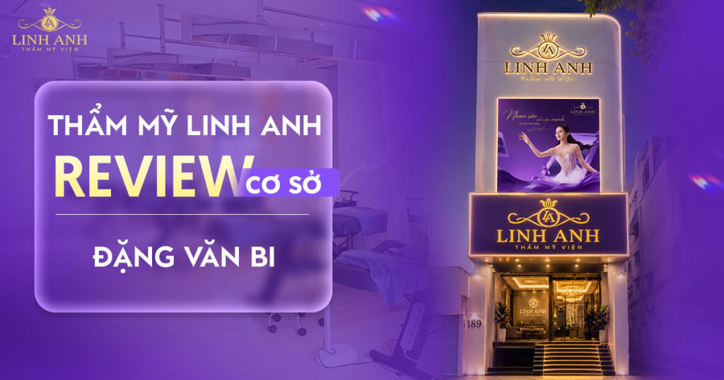 Review cơ sở thẩm mỹ Linh Anh Đặng Văn Bi
