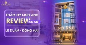 Review thẩm mỹ Linh Anh Lê Duẩn Đồng