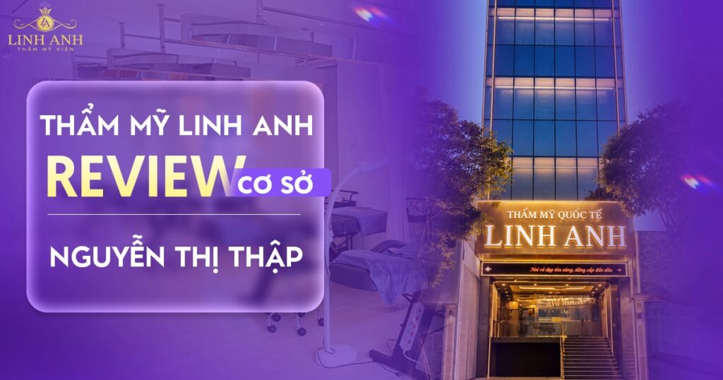 Review Thẩm Mỹ Viện Linh Anh Nguyễn Thị Thập