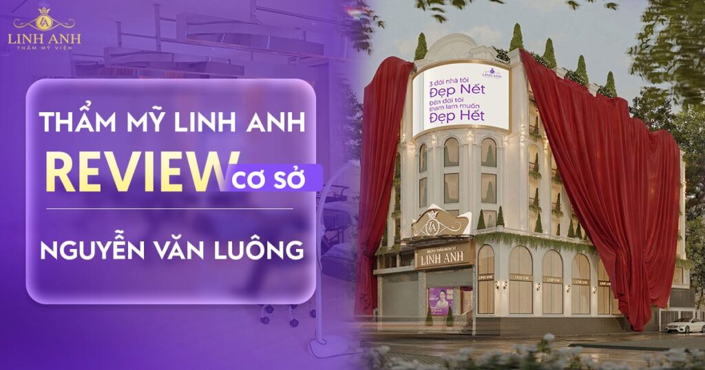 Review Thẩm Mỹ Viện Linh Anh Nguyễn Văn Luông