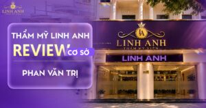 Review cơ sở Thẩm Mỹ Linh Anh Phan Văn Trị