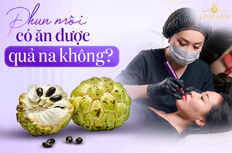 Xăm môi ăn quả na được không