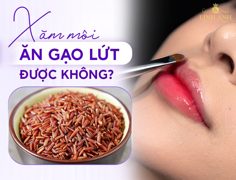 Phun môi ăn gạo lứt được không