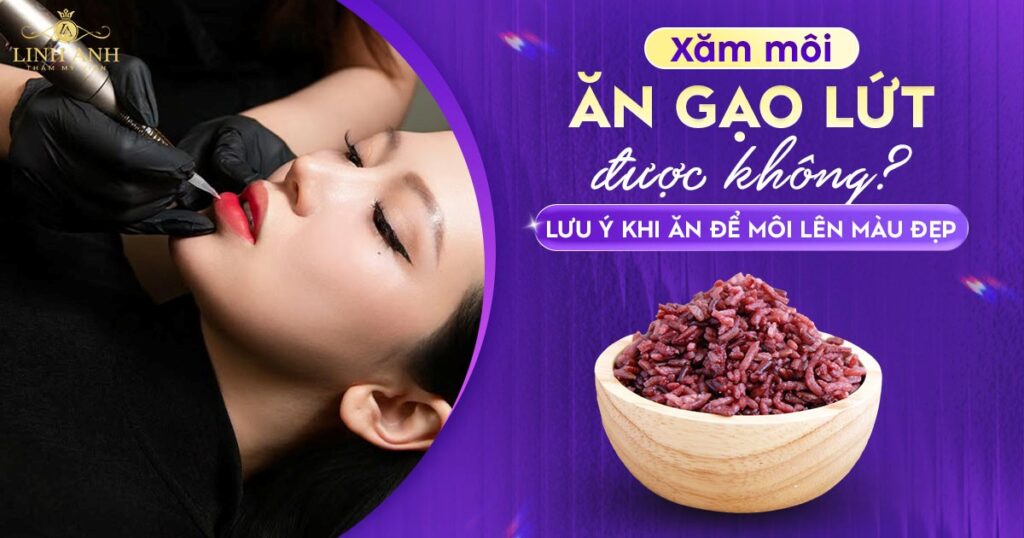 Phun xăm môi ăn gạo lứt được không