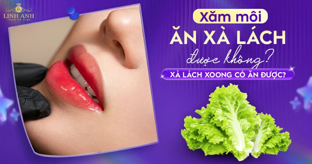 Phun xăm môi ăn xà lách được không