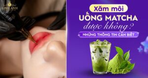 Phun xăm môi uống matcha được không