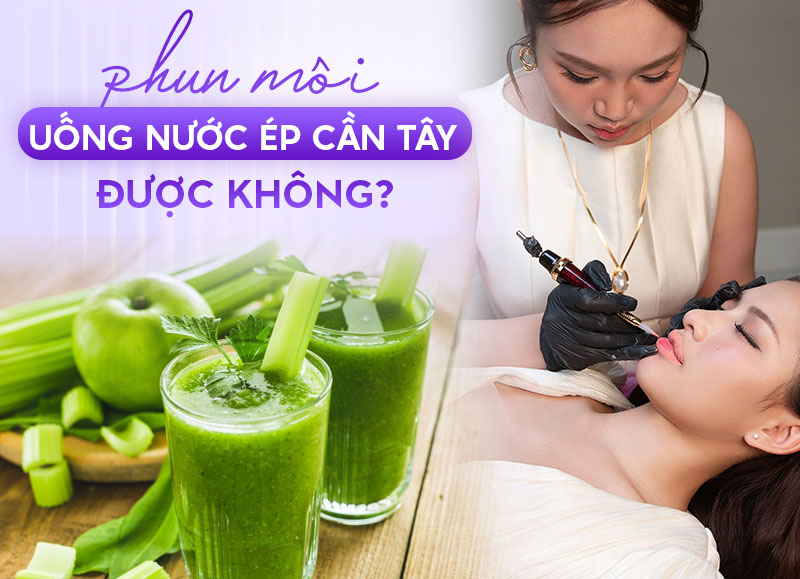 Xăm môi uống cần tây được không