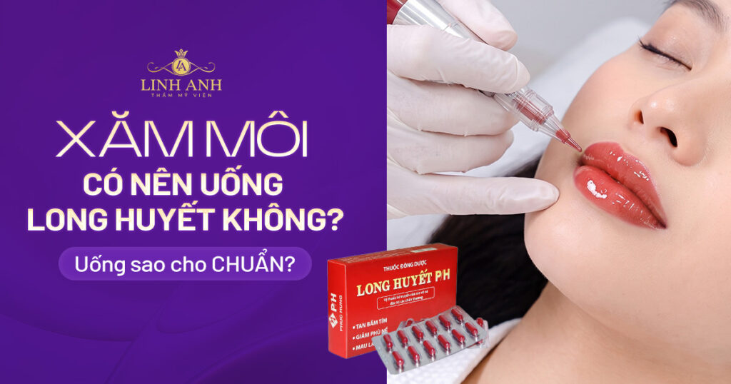 Phun xăm môi có uống long huyết được không