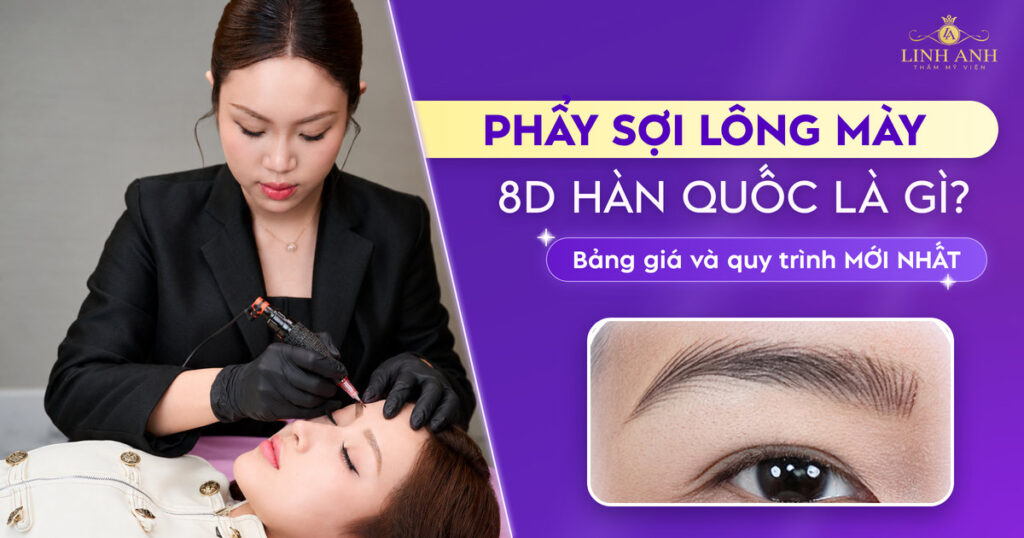 Phẩy sợi lông mày 8D Hàn Quốc là gì? Bảng giá và quy trình mới nhất 7 phay soi long may 8d han quoc la gi