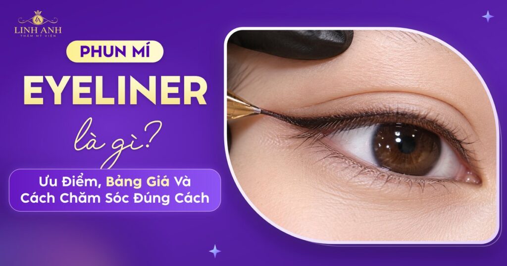 Phun Mí Eyeliner Là Gì? Ưu Điểm, Bảng Giá Và Cách Chăm Sóc Đúng Cách 7 phun mi eyeliner la gi