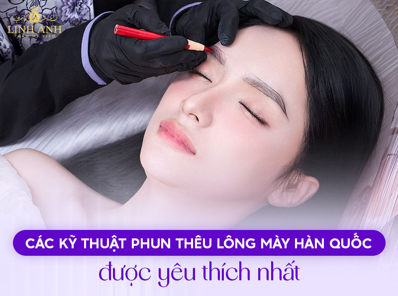 Phun thêu lông mày Hàn Quốc: Ưu điểm, các kỹ thuật và dáng mày phù hợp 19 Các kỹ thuật phun thêu lông mày hàn quốc